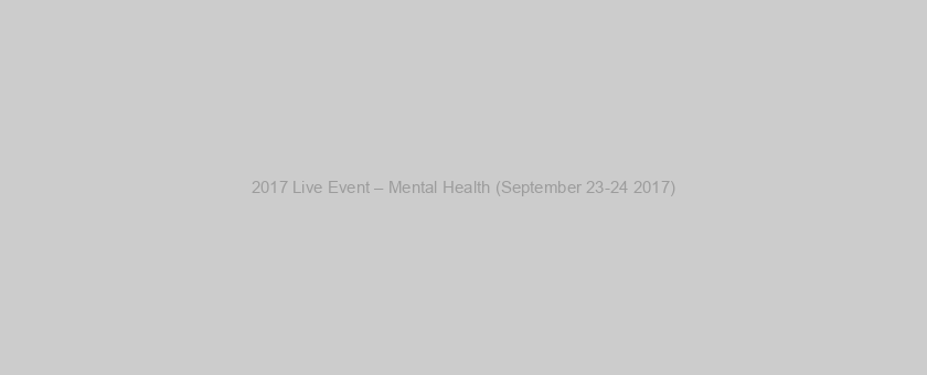 2017 Live Event – Mental Health (September 23-24 2017)